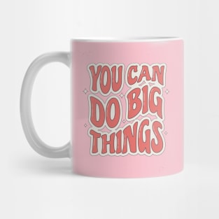 You can do big things Mug